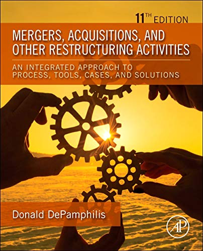 Mergers, Acquisitions, and Other Restructuring Activities: An Integrated Approach to Process, Tools, Cases, and Solutions von Academic Press